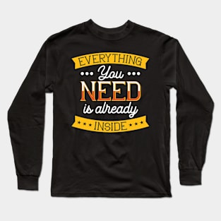 Everything You Need is Already Inside Long Sleeve T-Shirt